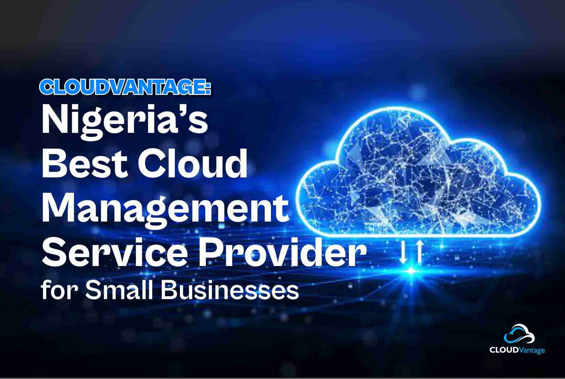 Cloudvantage: Nigeria Best Cloud Management Service Provider for Small Businesses